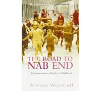 The Road to NAB END An Extraordinary Northern Childhood 1999 by WILLIAM WOODRUFF (1999-05-03)