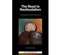 The Road to Neofeudalism : Technology, the Left and the Future