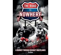 The Road to Nowhere: A Journey Through Boxing's Wastelands