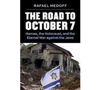 The Road to October 7 : Hamas, the Holocaust, and the Eternal War Against the Jews