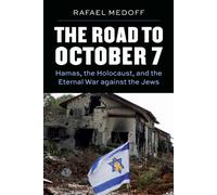 The Road to October 7 : Hamas, the Holocaust, and the Eternal War Against the Jews
