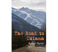 The Road to Oxiana: New linked and annotated edition