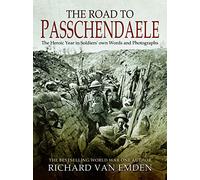 The Road to Passchendaele: The Heroic Year in Soldiers' own Words and Photographs (Soldiers Words & Photographs 4)