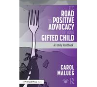 The Road to Positive Advocacy for Your Gifted Child : A Family Handbook