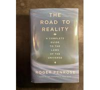 The Road To Reality: A Complete Guide To The Laws Of The Universe