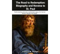 The Road to Redemption: Biography and Novena to St. Paul: The life, teachings, persecution, transformation, legacy of St. Paul and Novena Prayer to ... Nine-Day Devotional and Prayer to Saints.)