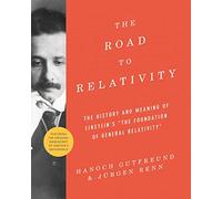 The Road to Relativity: The History and Meaning of Einstein's 34;the Foundation of General Relativity34; Featuring the Original Manuscript of Eins...