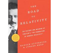 The Road to Relativity: The History and Meaning of Einstein's "The Foundation of General Relativity" Featuring the Original Manuscript of Einstein's Masterpiece