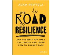 The Road to Resilience : Arm Yourself for Life's Challenges and Learn How to Bounce Back