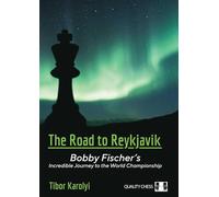 The Road to Reykjavik: Bobby Fischer's Incredible Journey to the World Championship