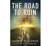 The Road to Ruin – The Global Elites' Secret Plan for the Next Financial Crisis – Penguin Books