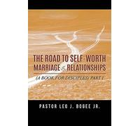 The Road to Self-Worth Marriage and Relationships: (A Book for Disciples)