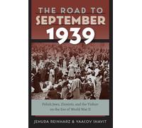The Road to September 1939 - Polish Jews, Zionists, and the Yishuv on the Eve of World War II (Tauber Institute for the Study of European Jewry)