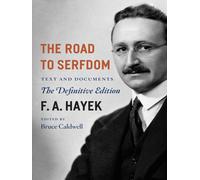The Road to Serfdom: Text and Documents - the Definitive Edition by F.A. Hayek (