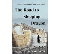 The Road to Sleeping Dragon: Learning China from the Ground Up