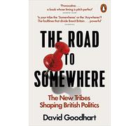 The Road to Somewhere : The New Tribes Shaping British Politics