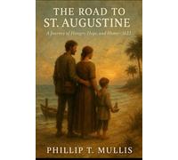 The Road to St. Augustine: A Journey of Hunger, Hope, and Home 1622-1629 (The St. Augustine Frontier Series)
