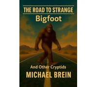 The Road to Strange: Bigfoot And Other Cryptids