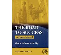 The Road to Success: A Career Manual - How to Advance to the Top