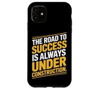 The Road To Success Is Always Under Construction Case for iPhone 11