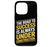 The Road To Success Is Always Under Construction Case for iPhone 13 Pro