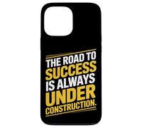 The Road To Success Is Always Under Construction Case for iPhone 13 Pro Max