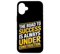 The Road To Success Is Always Under Construction Case for iPhone 16 Plus
