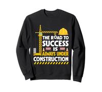 The Road to Success Is Always Under Construction Sweatshirt