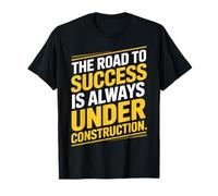The Road To Success Is Always Under Construction T-Shirt