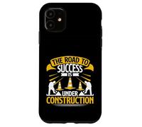 The Road to Success is Under Construction Road Builder Case for iPhone 11