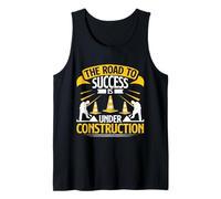 The Road to Success is Under Construction Road Builder Tank Top
