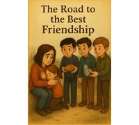 The Road to the Best Friendship (Young Voices of Armenia - Stories That Shine With Heart, Imagination, and the Power of AI-Enhanced Creativity)