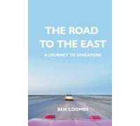 The Road to the East: A Journey to Singapore
