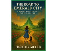 The Road to the Emerald City: A Modern Retelling of The Wizard of Oz
