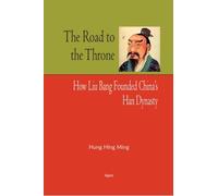 The Road to the Throne: How Liu Bang Founded China’s Han Dynasty