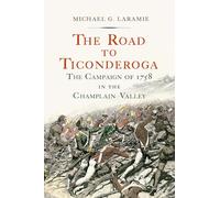 The Road to Ticonderoga: The Campaign of 1758 in the Champlain Valley