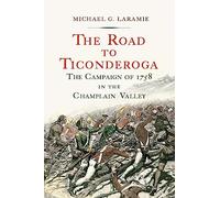 The Road to Ticonderoga: The Campaign of 1758 in the Champlain Valley