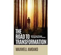 The Road To Transformation: Embracing Change Through Faith and Purpose