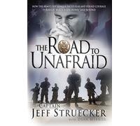 The Road to Unafraid: How the Army's Top Ranger Faced Fear and Found Courage Through "Black Hawk Down" and Beyond