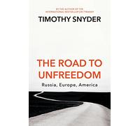The Road to Unfreedom: Russia, Europe, America