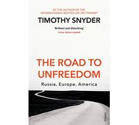 The Road to Unfreedom : Russia, Europe, America