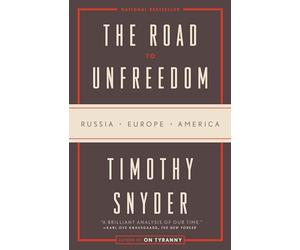 The Road to Unfreedom: Russia, Europe, America