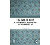 The Road to Unity : The Lutheran Churches of Southern Africa Confronting a Divided Past