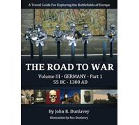 The Road To War Germany: A Travel Guide for Exploring the Battlefields of Europe