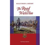 The Road to Waterloo: Bull's Troop - a History