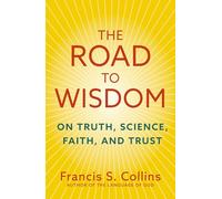 The Road to Wisdom: On Truth, Science, Faith and Trust