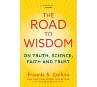 The Road to Wisdom : On Truth, Science, Faith and Trust