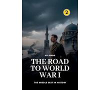 The Road to World War I: The Middle East in History: 2