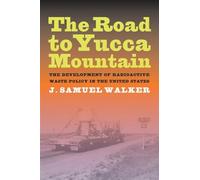 The Road to Yucca Mountain: The Development of Radioactive Waste Policy in the United States