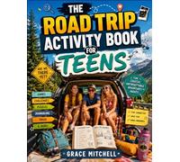 THE ROAD TRIP ACTIVITY BOOK FOR TEENS: Games, Challenges, Puzzles, Journaling Prompts, Trivia, Scavenger Hunts, and Creative Activities to Beat ... Fun, and Make Every Road Trip Unforgettable